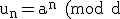 3$ \rm u_n=a^n (mod d)
